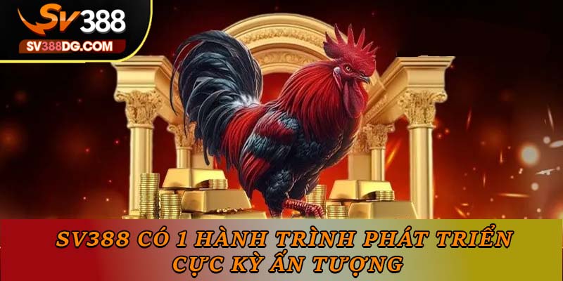 SV388 có một hành trình phát triển cực kỳ ấn tượng SV388 có một hành trình phát triển cực kỳ ấn tượng