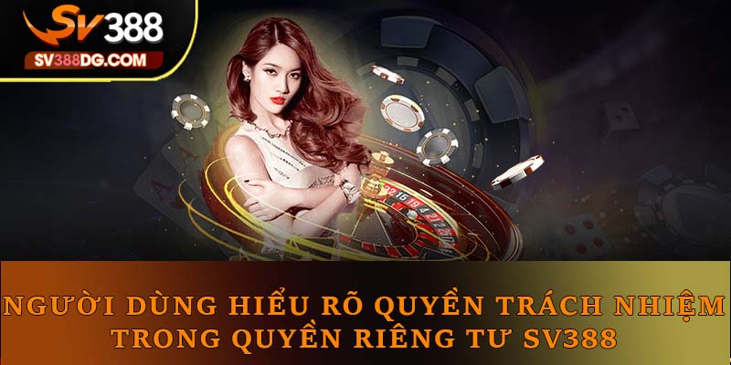 Hiểu rõ quyền và trách nhiệm người dùng tại SV388 Hiểu rõ quyền và trách nhiệm người dùng tại SV388